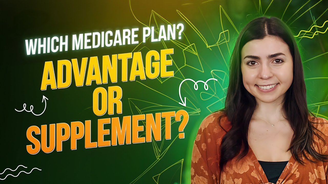 Medicare Advantage or Supplement